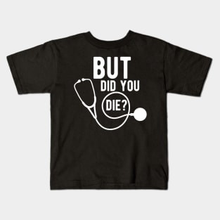 Medical Doctor - But did you die ? Kids T-Shirt